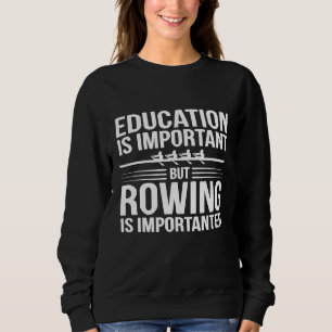 Funny Rowing Is Importanter Education Sports Premi Sweatshirt