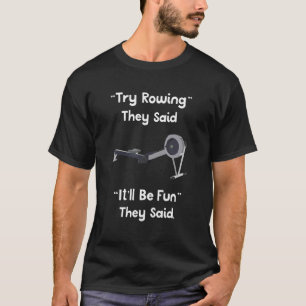 Funny Rowing Quote Try Rowing Itll Be Fun Christma T-Shirt