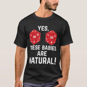 Funny RPG d20 Dice These Babies are Natural  T-Shirt