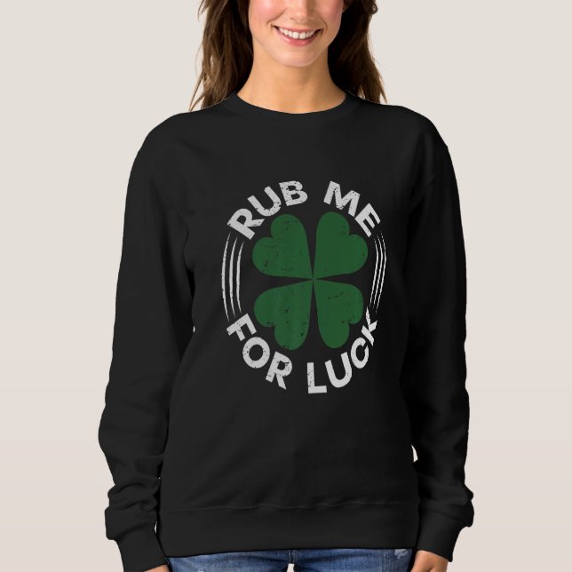 Funny Rub Me for Luck St Patrick's Day Graphic Pre Sweatshirt (Front)