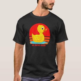 Funny Rubber Duckie, No Ducks Given, Rubber Duck, T-Shirt