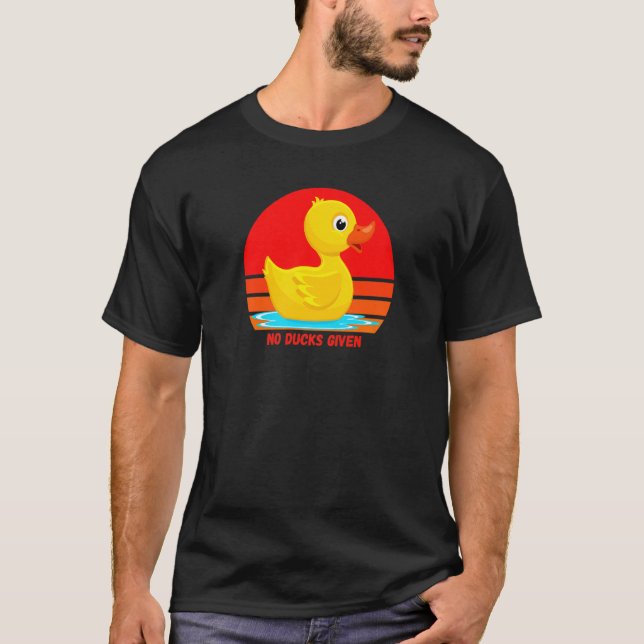 Funny Rubber Duckie, No Ducks Given, Rubber Duck,  T-Shirt (Front)