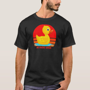 Funny Rubber Duckie, No Ducks Given, Rubber Duck,  T-Shirt