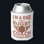 Funny Rugby Dad and Rugby Coach Can Cooler<br><div class="desc">Celebrate the unwavering confidence of rugby coach dads with this witty can cooler featuring the phrase "I'm A Dad and A Rugby Coach, I'm Always Right." Perfect for fathers who lead both on the field and at home, this design combines humour and pride. It's a great gift for Father's Day,...</div>