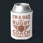 Funny Rugby Dad and Rugby Coach Can Cooler<br><div class="desc">Celebrate the unwavering confidence of rugby coach dads with this witty can cooler featuring the phrase "I'm A Dad and A Rugby Coach, I'm Always Right." Perfect for fathers who lead both on the field and at home, this design combines humour and pride. It's a great gift for Father's Day,...</div>