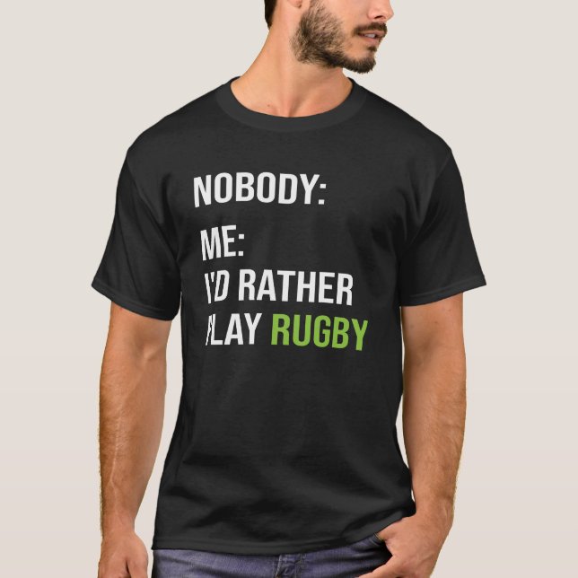 Funny Rugby Meme I'd Rather Play Rugby T-Shirt (Front)