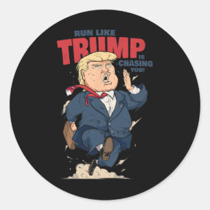 Funny Run Like Trump Is Chasing You Shirt Funny An Classic Round Sticker