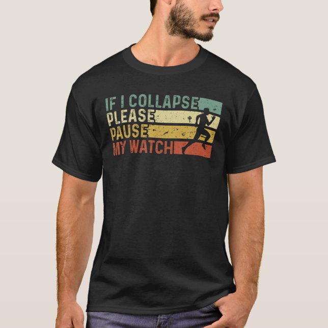 Funny Runner If I Collapse Please Pause My Watch R T-Shirt (Front)