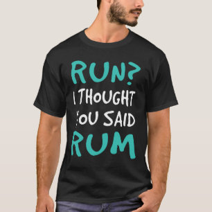 Funny Runner Run I Thought You Said Rum T-Shirt