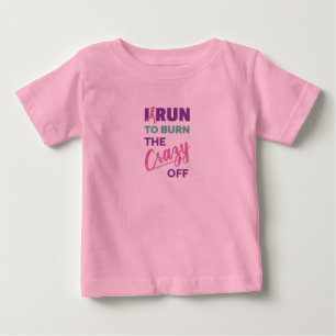 Funny Running I Run To Burn The Crazy Off Baby T-Shirt