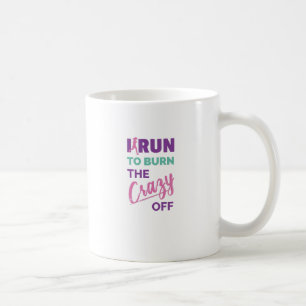 Funny Running I Run To Burn The Crazy Off Coffee Mug
