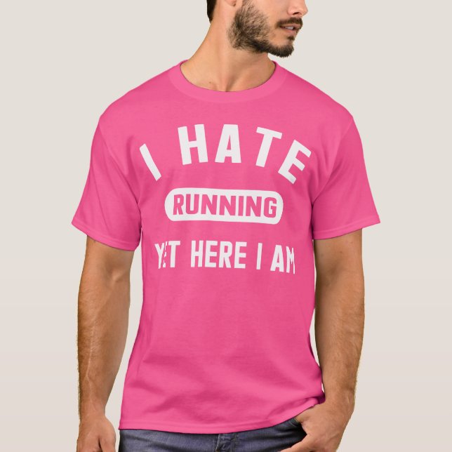 Funny Running Marathon I Hate Running Yet Here I A T-Shirt (Front)