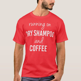 Funny Running on Dry Shampoo and Coffee  (2)  T-Shirt