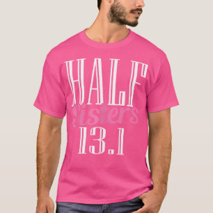 Funny Running Pun Half Marathon Runner Half Sister T-Shirt