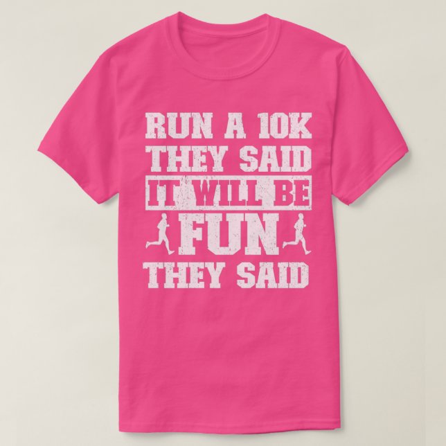 Funny Running Run A 10K They Said It Will Be Fun T T-Shirt (Design Front)