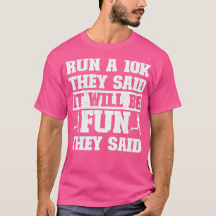 Funny Running Run A 10K They Said It Will Be Fun T T-Shirt