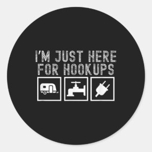 Funny Rv Camping Im Just Here For Hookups Apparel Classic Round Sticker