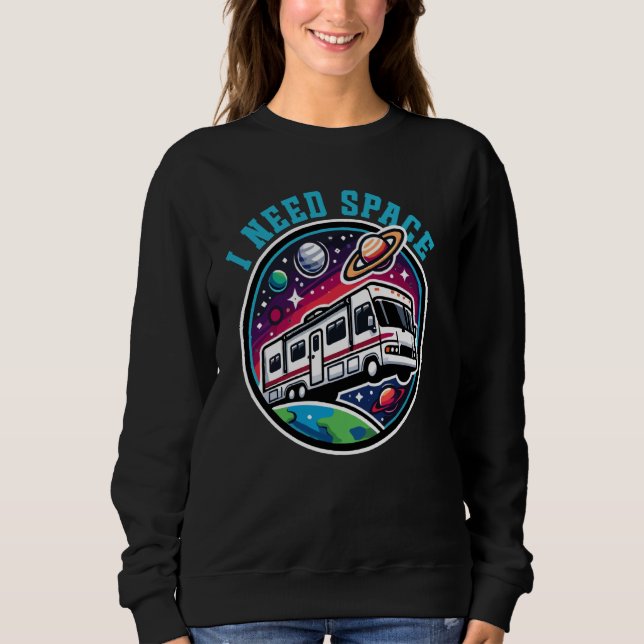 Funny RV I Need Space Funny Camping Travel Sweatshirt (Front)