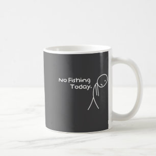 Funny Sad Stickman No Fishing Today Fishing Lovers Coffee Mug