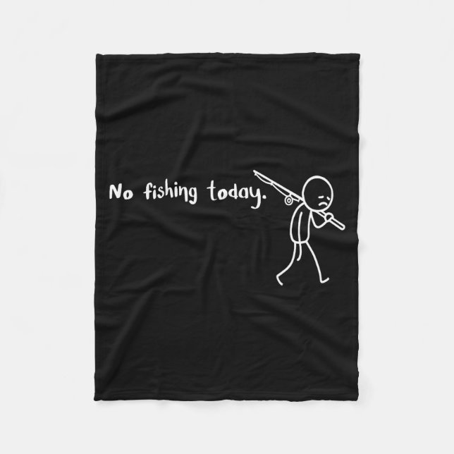 Funny Sad Stickman No Fishing Today Fishing Lovers Fleece Blanket (Front)