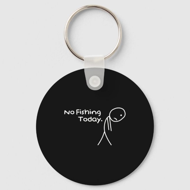 Funny Sad Stickman No Fishing Today Fishing Lovers Key Ring (Front)