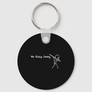 Funny Sad Stickman No Fishing Today Fishing Lovers Key Ring