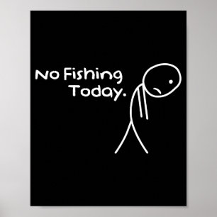 Funny Sad Stickman No Fishing Today Fishing Lovers Poster