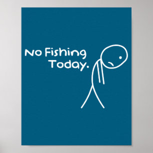 Funny Sad Stickman No Fishing Today Fishing Lovers Poster