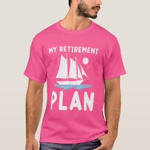 Funny Sailboat Sailor My Retirement Plan Sailing T-Shirt