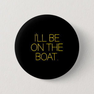 Funny Sailing Boat Captain Ill Be On The Boat For 6 Cm Round Badge