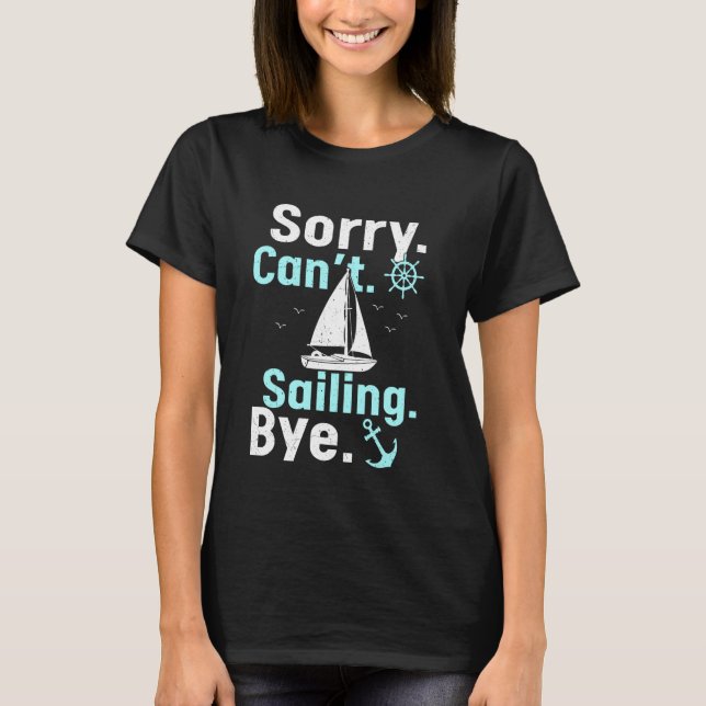 Funny Sailing Sailboat Captain Sorry Can't Sailing T-Shirt (Front)