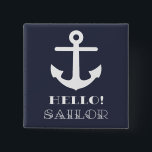 Funny Sailor Gift. Nautical Anchor Hello Sailor 15 Cm Square Badge<br><div class="desc">Ahoy there shipmates! Be part of the Navy crew and set sail with this funny Hello Sailor design A funny birthday or Christmas gift for yachtsmen, sailors, skippers, bosuns or anyone serving in the Navy, or wives or husbands at home. Maybe you lost your heart to a sailor - this...</div>