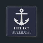 Funny Sailor Gift. Nautical Anchor Hello Sailor 15 Cm Square Badge<br><div class="desc">Ahoy there shipmates! Be part of the Navy crew and set sail with this funny Hello Sailor design A funny birthday or Christmas gift for yachtsmen, sailors, skippers, bosuns or anyone serving in the Navy, or wives or husbands at home. Maybe you lost your heart to a sailor - this...</div>