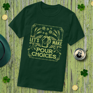 Funny Saint Patrick's Day Beer Pour Choices Irish T-Shirt
