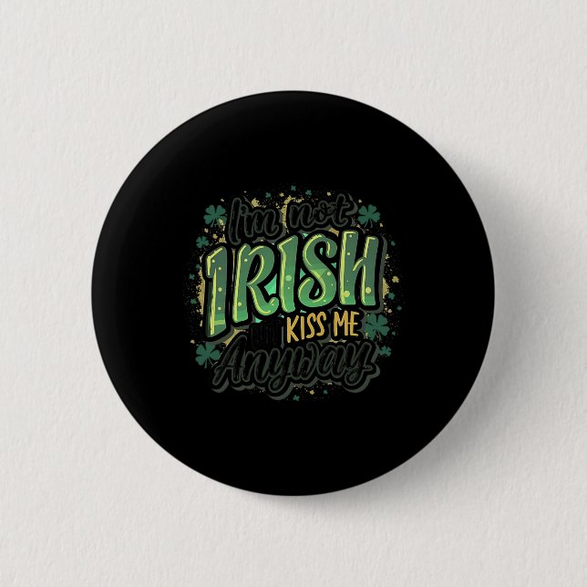 Funny Saint Patricks Day I'm Not Irish But Kiss Me 6 Cm Round Badge (Front)