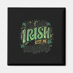 Funny Saint Patricks Day I'm Not Irish But Kiss Me Magnet