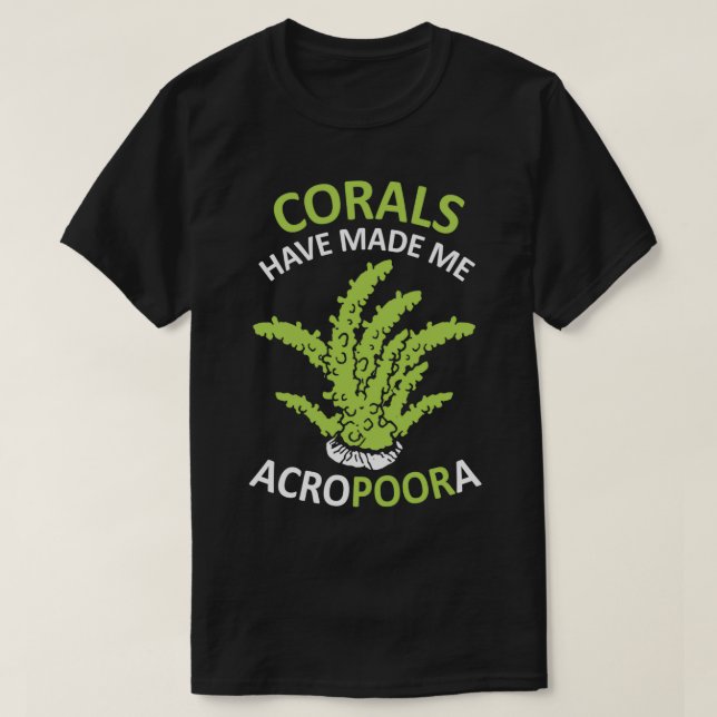 Funny Saltwater Aquarium Shirt Corals Have Made Me (Design Front)
