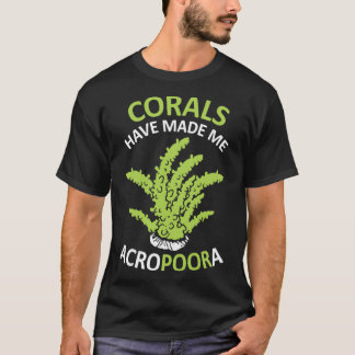 Funny Saltwater Aquarium Shirt Corals Have Made Me