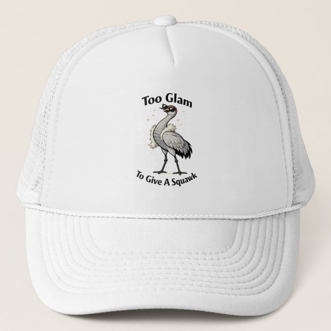 Funny Sandhill Crane Too Glam  Trucker Hat (Front)