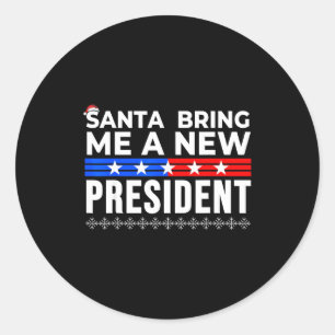 Funny Santa Bring Me A New President Liberal Democ Classic Round Sticker