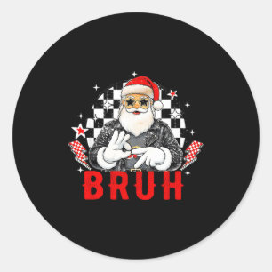 Funny Santa, Bruh Christmas Funny Meme Gift Tee Classic Round Sticker