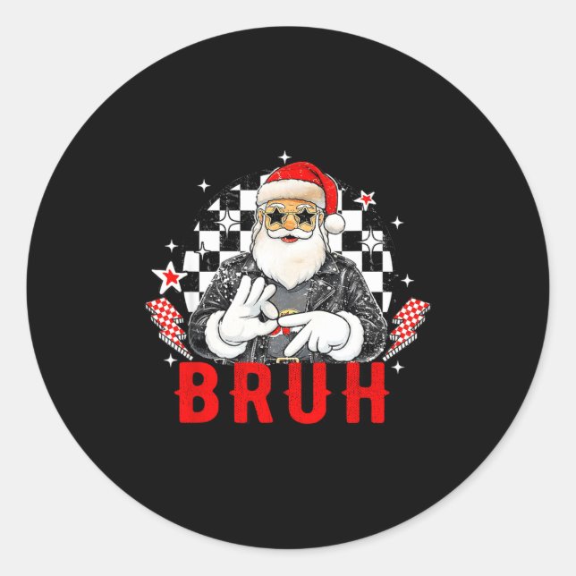 Funny Santa, Bruh Christmas Funny Meme Gift Tee  Classic Round Sticker (Front)