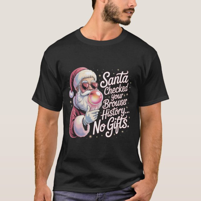 Funny Santa Checked Your Browser History No Gifts  T-Shirt (Front)