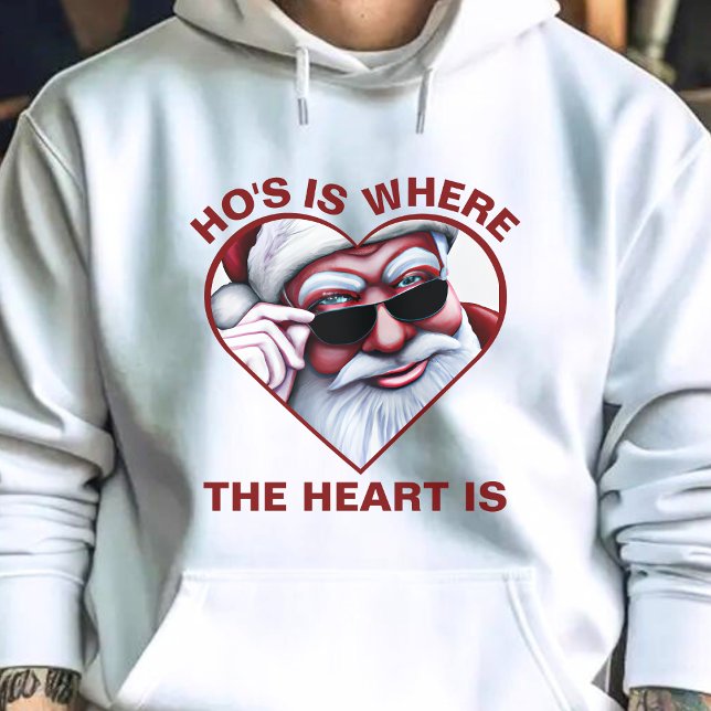 Funny Santa Claus Ho's Is Where the Heart Is Joke Hoodie (Funny Santa Claus Ho's Is Where the Heart Is Dirty Joke Christmas Hoodie)