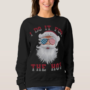 Funny Santa Claus - I Do It For The HO's Sweatshirt