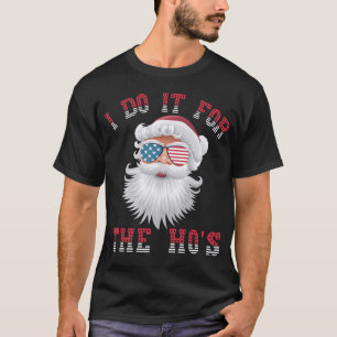 Funny Santa Claus - I Do It For The HO's T-Shirt
