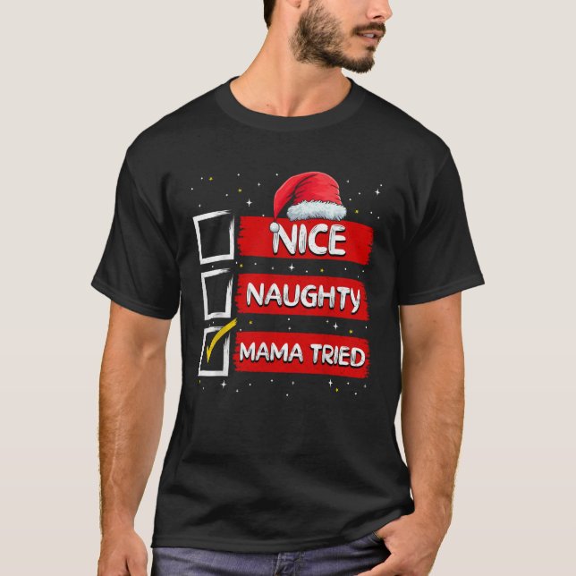 Funny Santa Claus Nice Naughty Mama Tried Christma T-Shirt (Front)