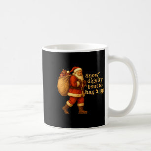 Funny Santa Claus Snow Diggity Bout To Bag It Up  Coffee Mug