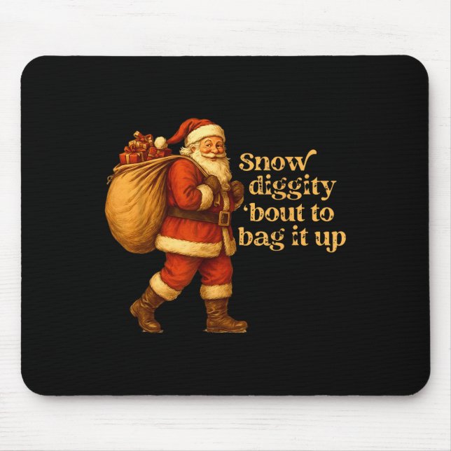 Funny Santa Claus Snow Diggity Bout To Bag It Up  Mouse Mat (Front)