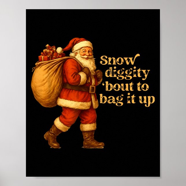 Funny Santa Claus Snow Diggity Bout To Bag It Up  Poster (Front)